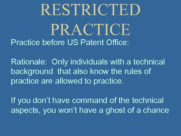 RESTRICTED PRACTICE Practice before US Patent Office: Rationale: Only individuals with a technical background