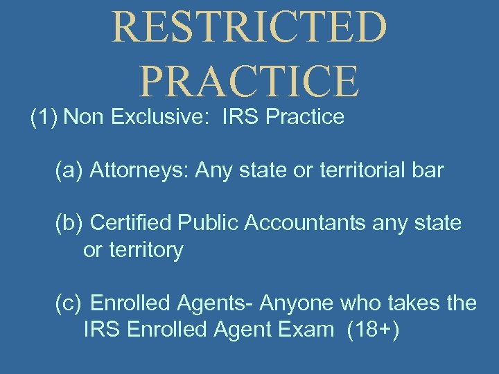 RESTRICTED PRACTICE (1) Non Exclusive: IRS Practice (a) Attorneys: Any state or territorial bar