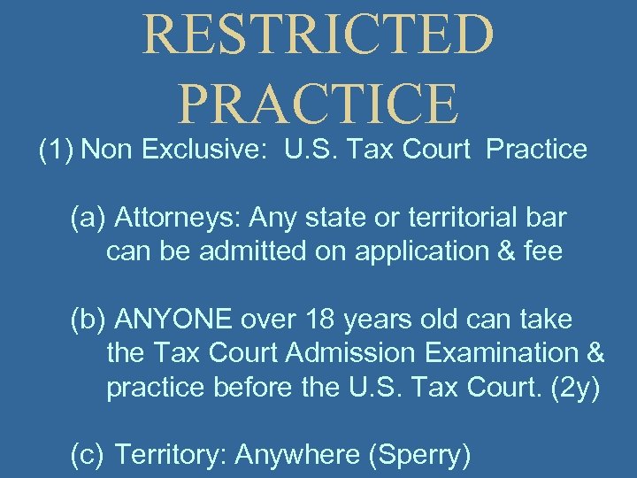 RESTRICTED PRACTICE (1) Non Exclusive: U. S. Tax Court Practice (a) Attorneys: Any state