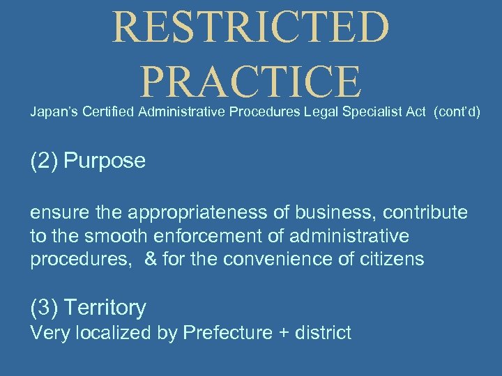 RESTRICTED PRACTICE Japan’s Certified Administrative Procedures Legal Specialist Act (cont’d) (2) Purpose ensure the