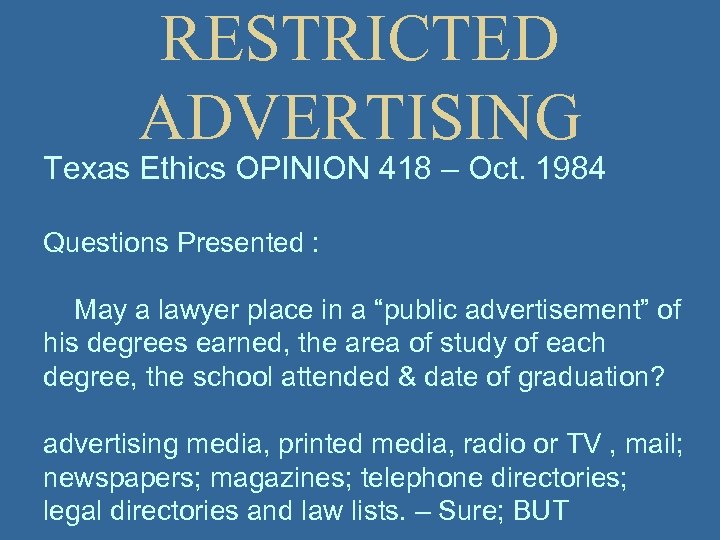 RESTRICTED ADVERTISING Texas Ethics OPINION 418 – Oct. 1984 Questions Presented : May a