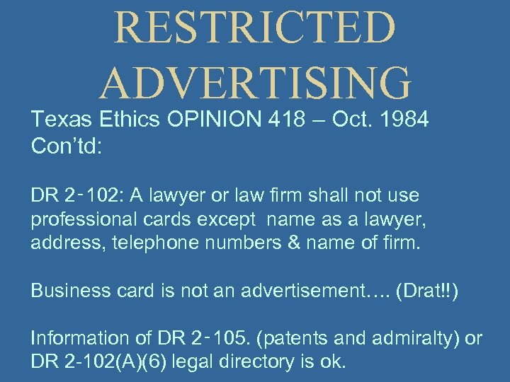RESTRICTED ADVERTISING Texas Ethics OPINION 418 – Oct. 1984 Con’td: DR 2‑ 102: A