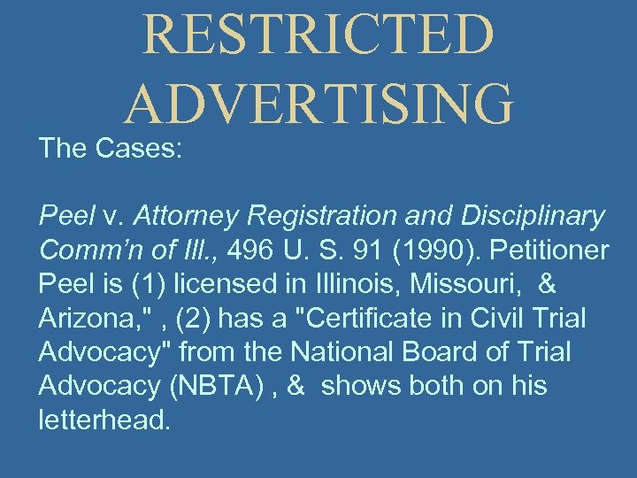 RESTRICTED ADVERTISING The Cases: Peel v. Attorney Registration and Disciplinary Comm’n of Ill. ,