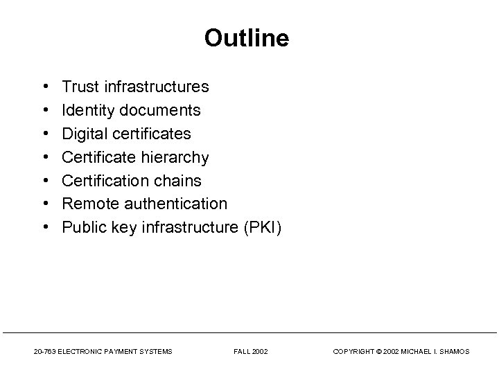 Outline • • Trust infrastructures Identity documents Digital certificates Certificate hierarchy Certification chains Remote