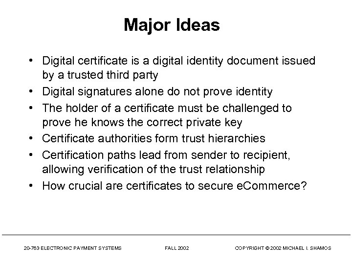 Major Ideas • Digital certificate is a digital identity document issued by a trusted