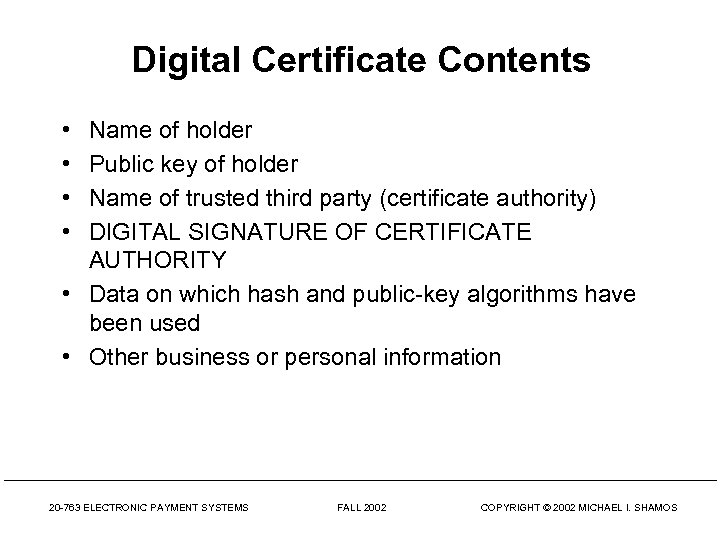 Digital Certificate Contents • • Name of holder Public key of holder Name of