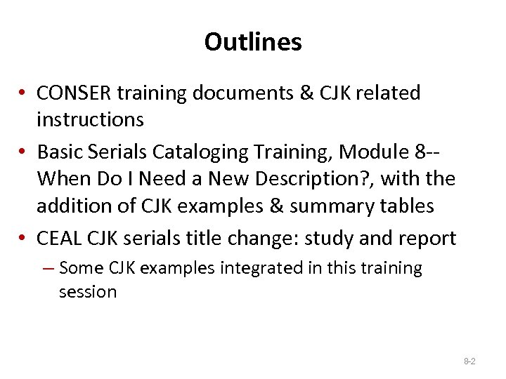 Outlines • CONSER training documents & CJK related instructions • Basic Serials Cataloging Training,