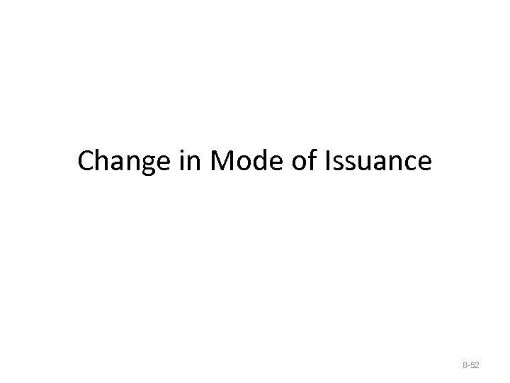 Change in Mode of Issuance 8 -52 