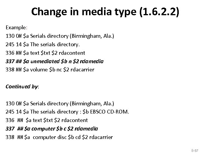 Change in media type (1. 6. 2. 2) Example: 130 0# $a Serials directory