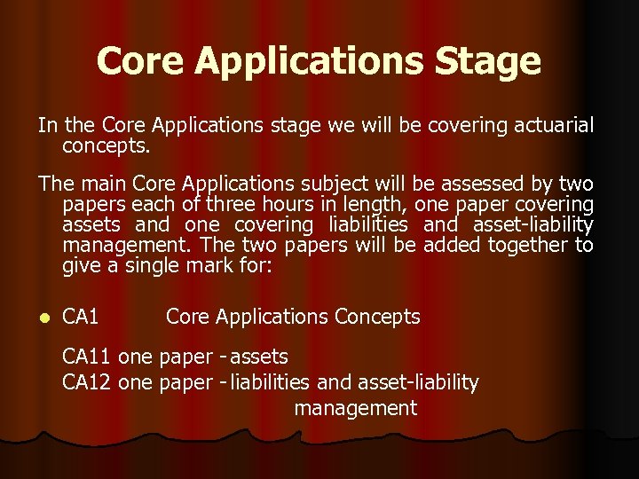 Core Applications Stage In the Core Applications stage we will be covering actuarial concepts.