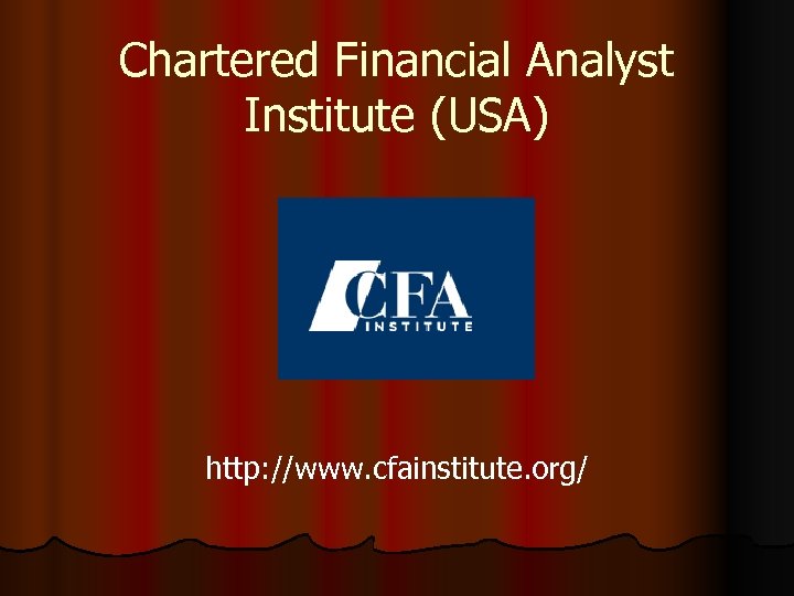 Chartered Financial Analyst Institute (USA) http: //www. cfainstitute. org/ 