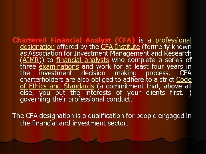 Chartered Financial Analyst (CFA) is a professional designation offered by the CFA Institute (formerly