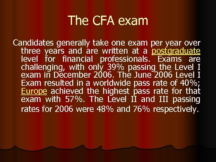 The CFA exam Candidates generally take one exam per year over three years and