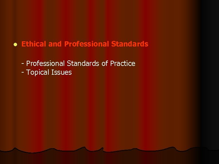 l Ethical and Professional Standards - Professional Standards of Practice - Topical Issues 