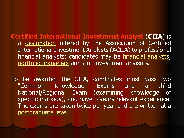 Certified International Investment Analyst (CIIA) is a designation offered by the Association of Certified