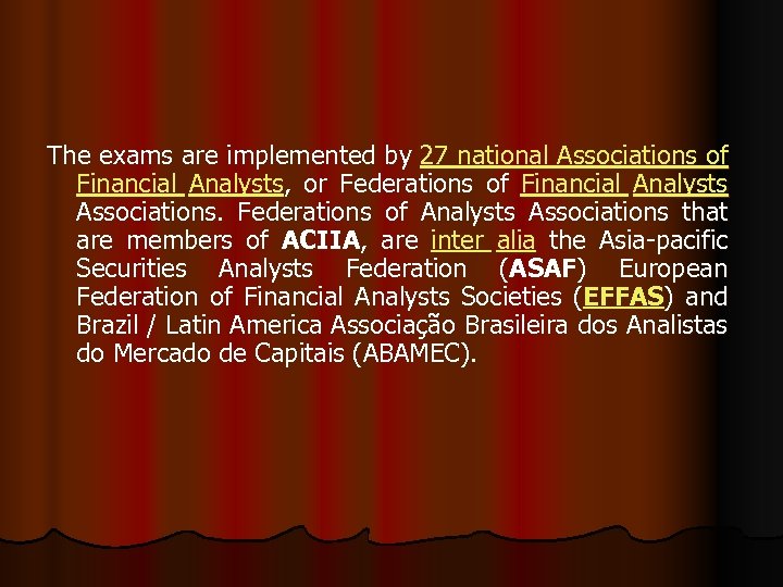 The exams are implemented by 27 national Associations of Financial Analysts, or Federations of