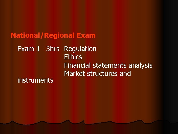 National/Regional Exam 1 3 hrs Regulation Ethics Financial statements analysis Market structures and instruments