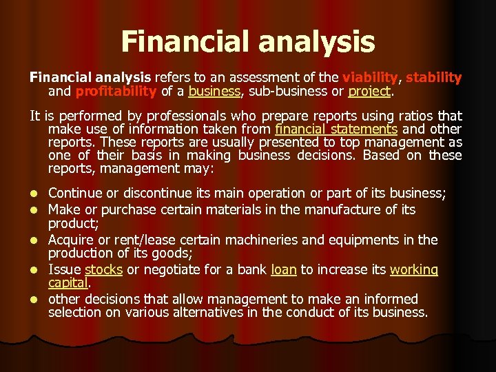 Financial analysis refers to an assessment of the viability, stability and profitability of a