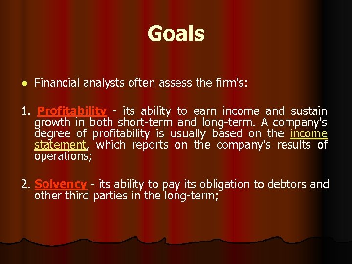 Goals l Financial analysts often assess the firm's: 1. Profitability - its ability to