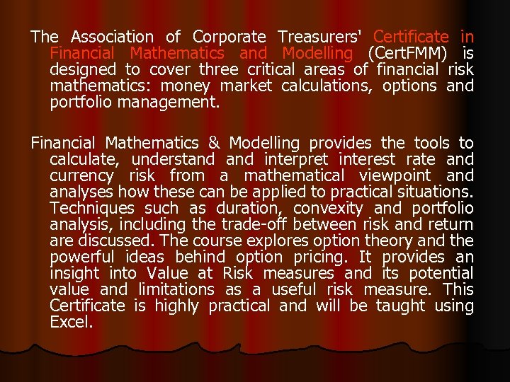 The Association of Corporate Treasurers' Certificate in Financial Mathematics and Modelling (Cert. FMM) is