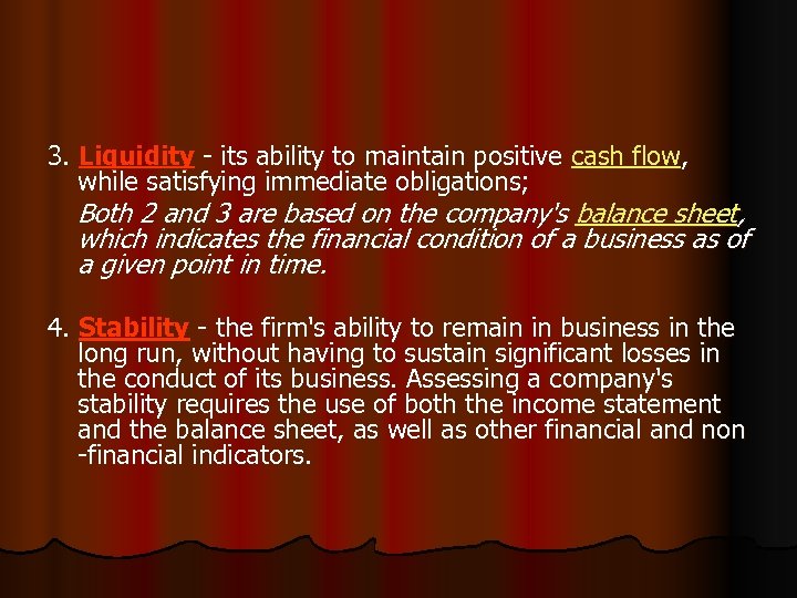 3. Liquidity - its ability to maintain positive cash flow, while satisfying immediate obligations;