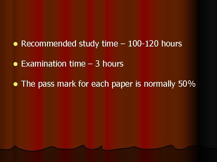 l Recommended study time – 100 -120 hours l Examination time – 3 hours