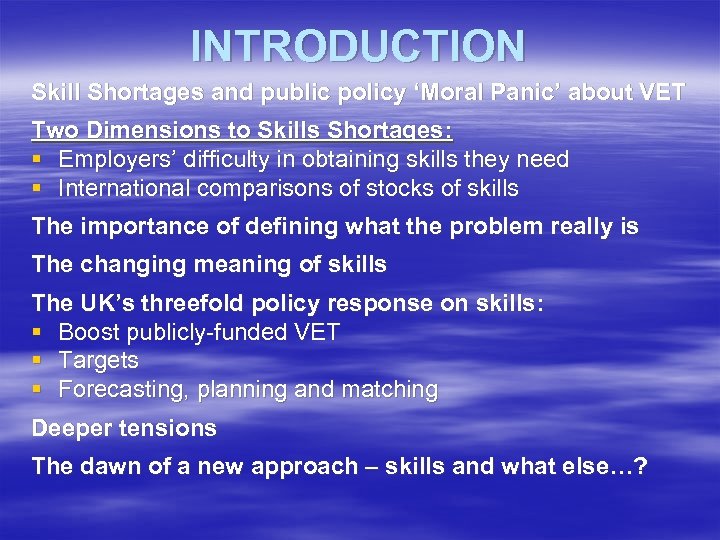 INTRODUCTION Skill Shortages and public policy ‘Moral Panic’ about VET Two Dimensions to Skills