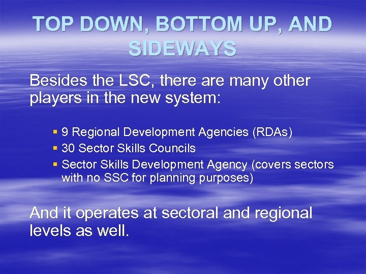 TOP DOWN, BOTTOM UP, AND SIDEWAYS Besides the LSC, there are many other players