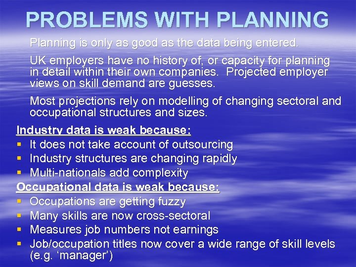 PROBLEMS WITH PLANNING Planning is only as good as the data being entered. UK