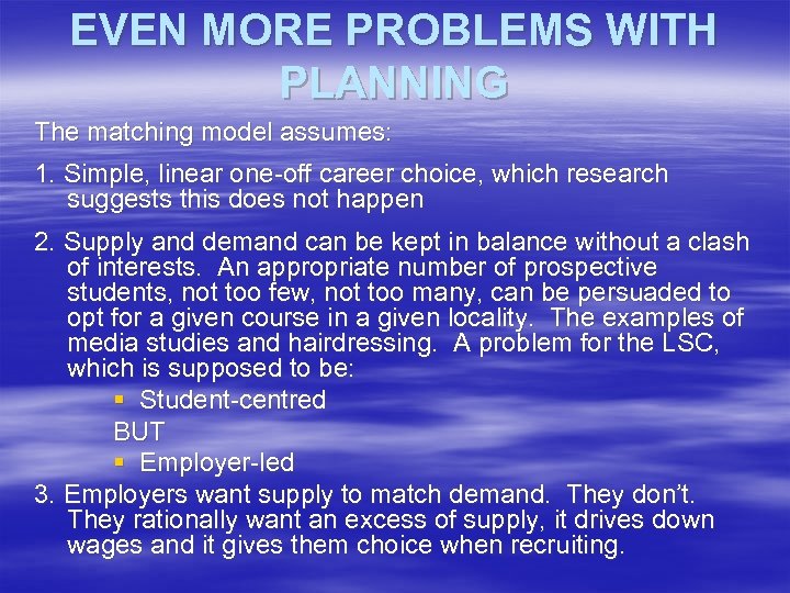 EVEN MORE PROBLEMS WITH PLANNING The matching model assumes: 1. Simple, linear one-off career