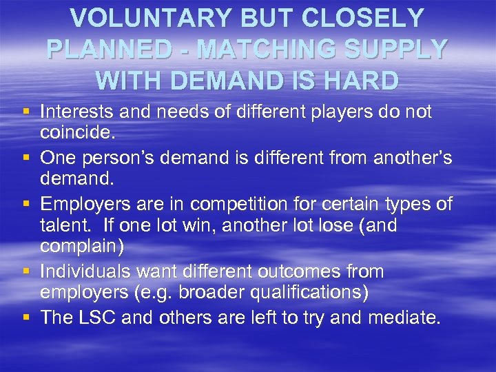VOLUNTARY BUT CLOSELY PLANNED - MATCHING SUPPLY WITH DEMAND IS HARD § Interests and