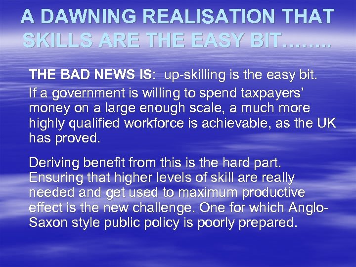 A DAWNING REALISATION THAT SKILLS ARE THE EASY BIT……. . THE BAD NEWS IS: