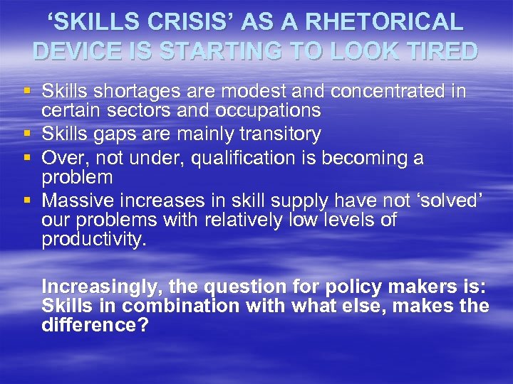 ‘SKILLS CRISIS’ AS A RHETORICAL DEVICE IS STARTING TO LOOK TIRED § Skills shortages