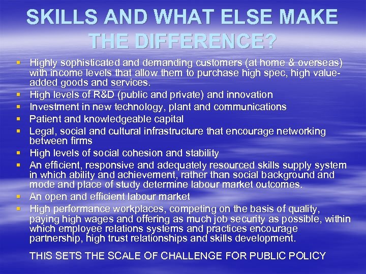 SKILLS AND WHAT ELSE MAKE THE DIFFERENCE? § Highly sophisticated and demanding customers (at