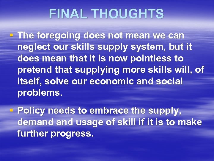 FINAL THOUGHTS § The foregoing does not mean we can neglect our skills supply
