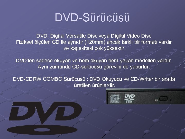 DVD-Sürücüsü DVD: Digital Versatile Disc veya Digital Video Disc Fiziksel ölçüleri CD ile aynıdır