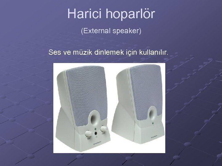 Harici hoparlör (External speaker) Ses ve müzik dinlemek için kullanılır. 