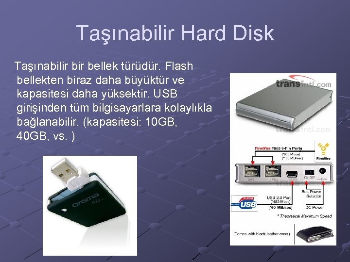 Taşınabilir Hard Disk Taşınabilir bellek türüdür. Flash bellekten biraz daha büyüktür ve kapasitesi daha
