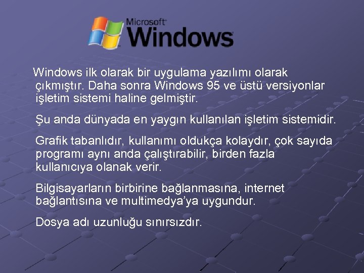  Windows ilk olarak bir uygulama yazılımı olarak çıkmıştır. Daha sonra Windows 95 ve