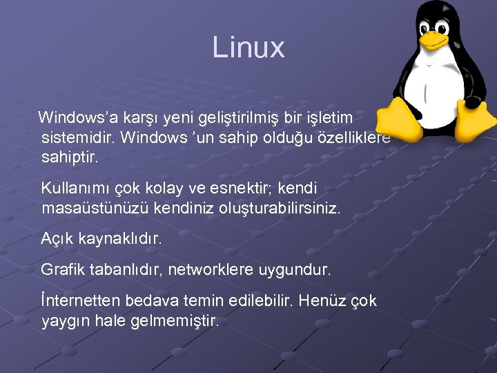 Linux Windows’a karşı yeni geliştirilmiş bir işletim sistemidir. Windows ’un sahip olduğu özelliklere sahiptir.