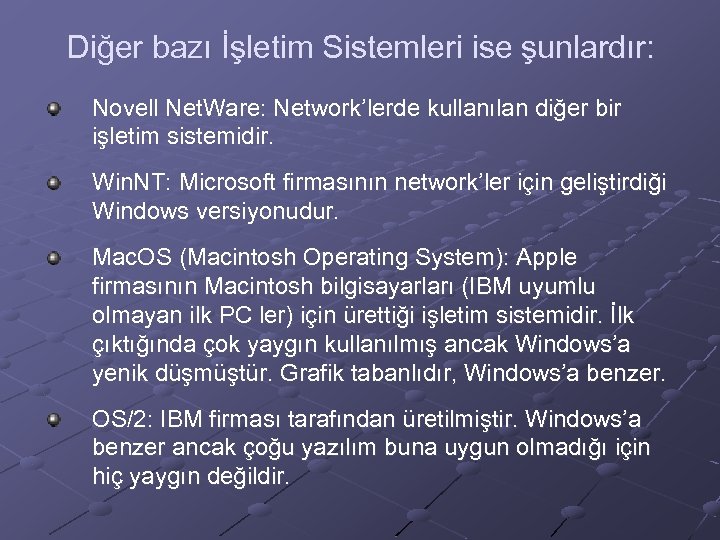 Diğer bazı İşletim Sistemleri ise şunlardır: Novell Net. Ware: Network’lerde kullanılan diğer bir işletim