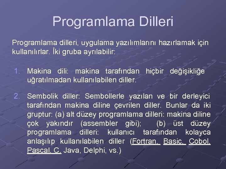 Programlama Dilleri Programlama dilleri, uygulama yazılımlarını hazırlamak için kullanılırlar. İki gruba ayrılabilir: 1. Makina