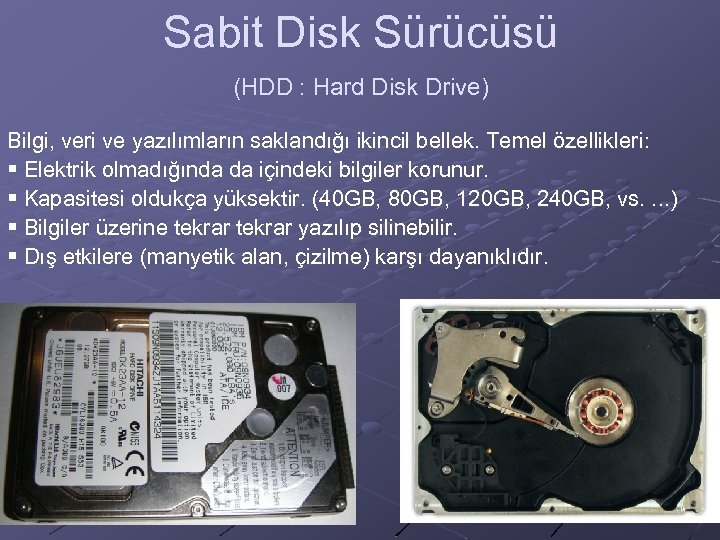 Sabit Disk Sürücüsü (HDD : Hard Disk Drive) Bilgi, veri ve yazılımların saklandığı ikincil