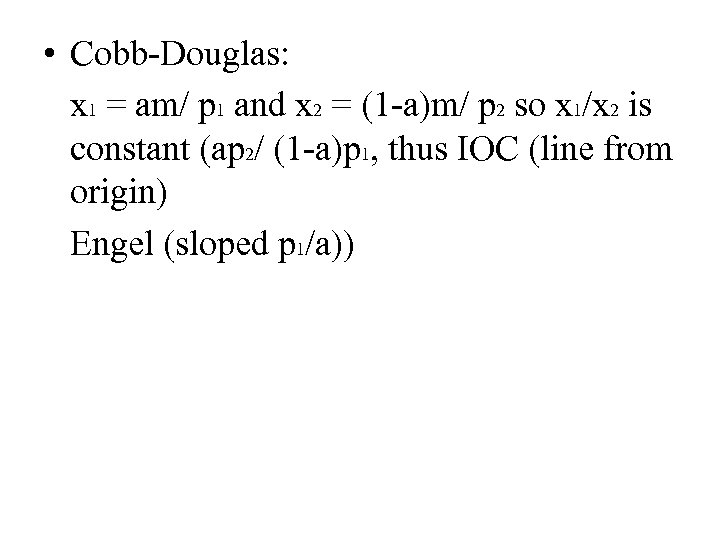  • Cobb-Douglas: x 1 = am/ p 1 and x 2 = (1