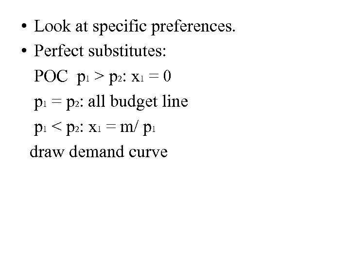  • Look at specific preferences. • Perfect substitutes: POC p 1 > p