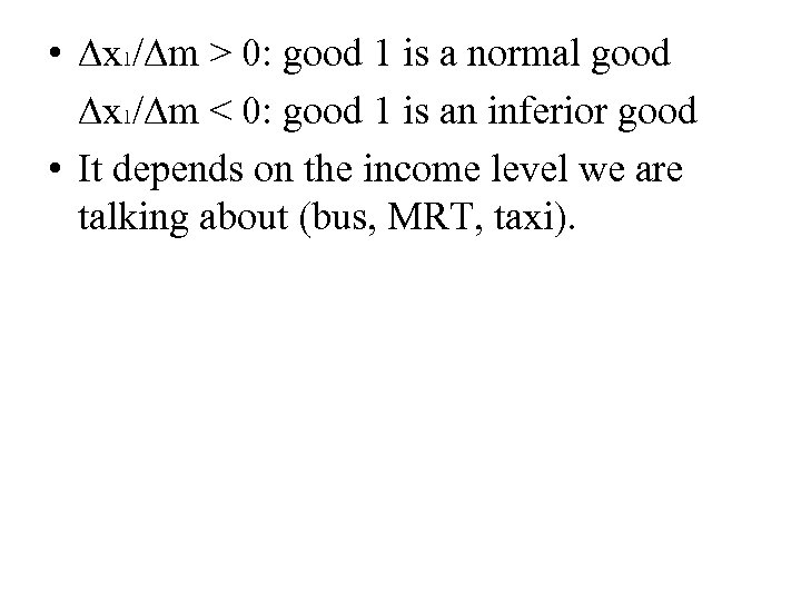  • ∆x 1/∆m > 0: good 1 is a normal good ∆x 1/∆m