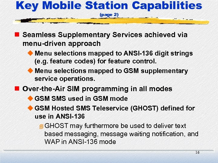 Key Mobile Station Capabilities (page 2) n Seamless Supplementary Services achieved via menu-driven approach