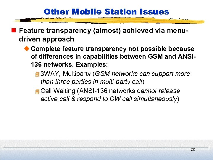 Other Mobile Station Issues n Feature transparency (almost) achieved via menudriven approach u Complete