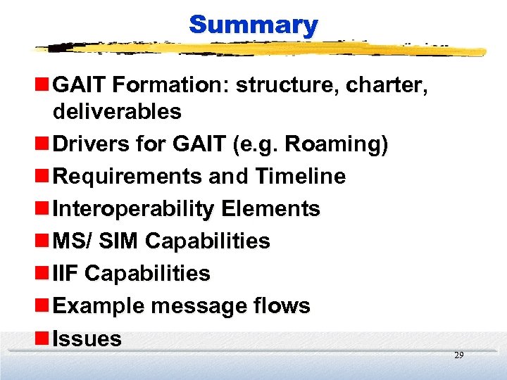 Summary n GAIT Formation: structure, charter, deliverables n Drivers for GAIT (e. g. Roaming)