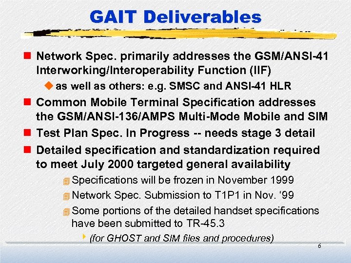 GAIT Deliverables n Network Spec. primarily addresses the GSM/ANSI-41 Interworking/Interoperability Function (IIF) u as